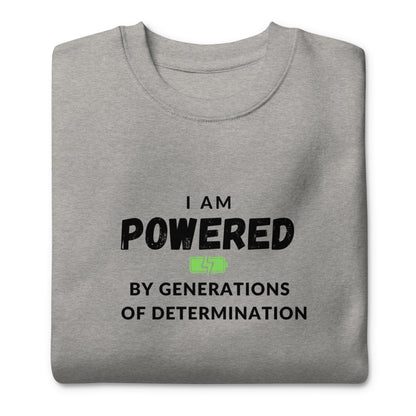 I Am Powered by Generations of Determination Unisex Premium Sweatshirt