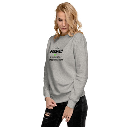 I Am Powered by Generations of Determination Unisex Premium Sweatshirt