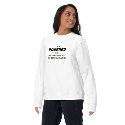 I Am Powered by Generations of Determination Unisex Premium Sweatshirt