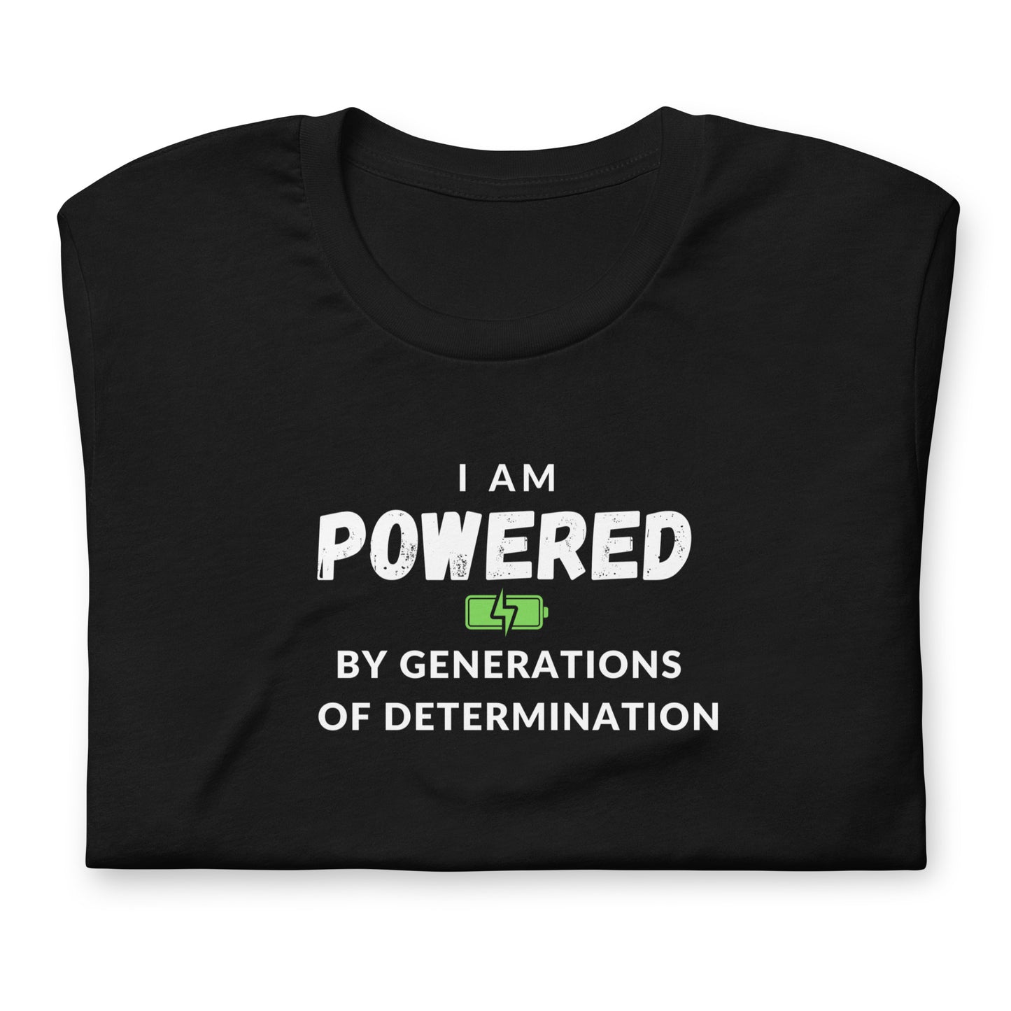 I Am Powered by Generations of Determination Unisex t-shirt