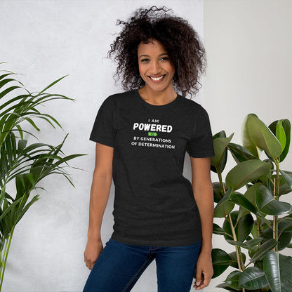 I Am Powered by Generations of Determination Unisex t-shirt