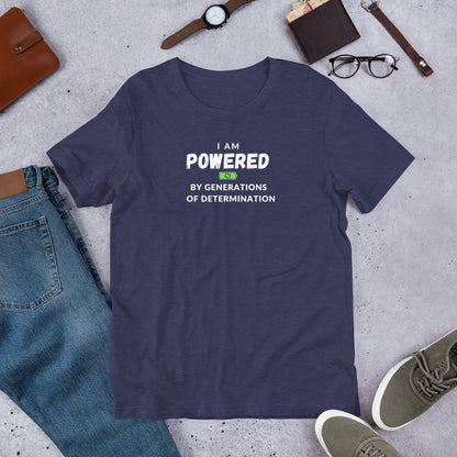 I Am Powered by Generations of Determination Unisex t-shirt