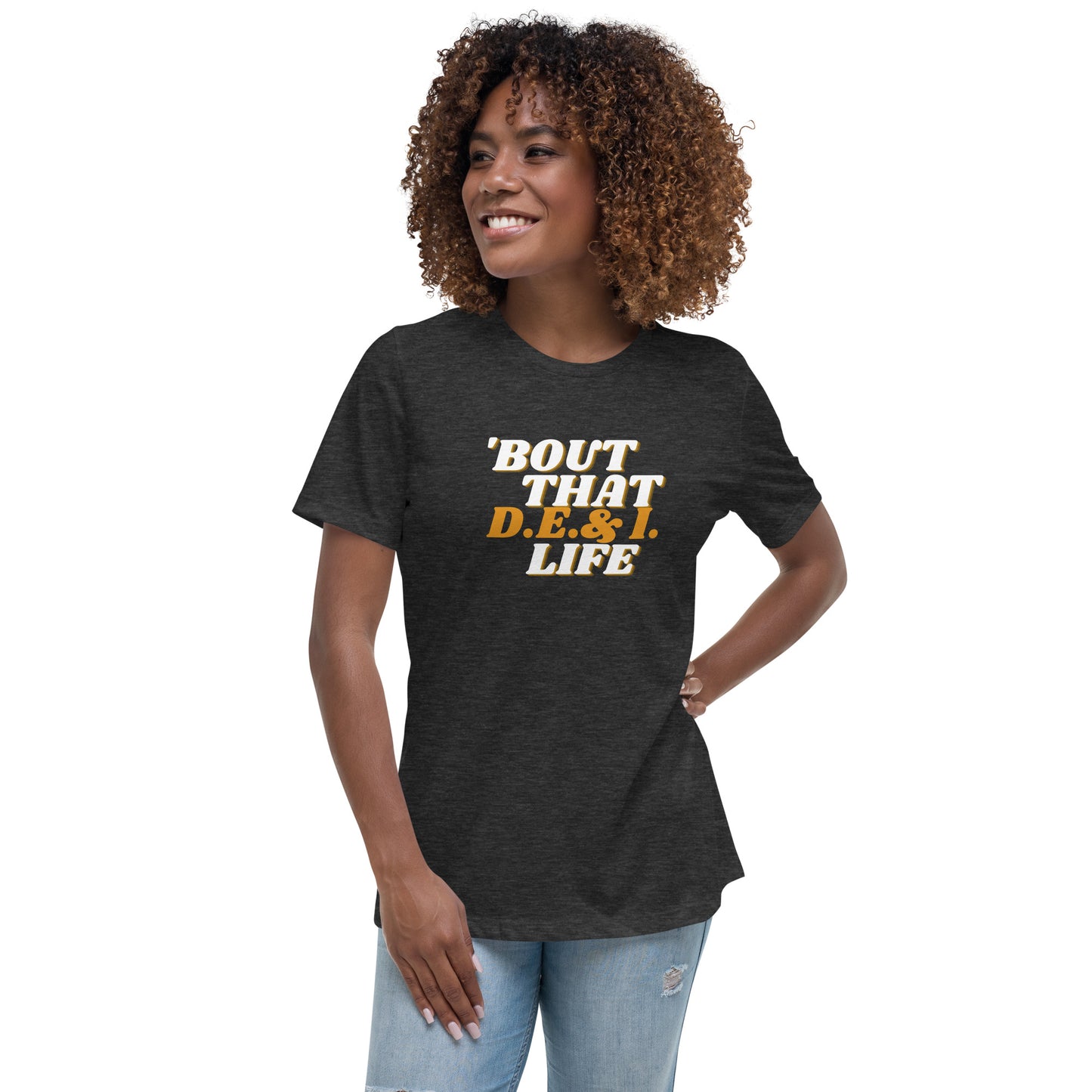 Womens relaxed fit dark gray/grey heather t-shirt.  Bout That D.E.I . Life written on the front