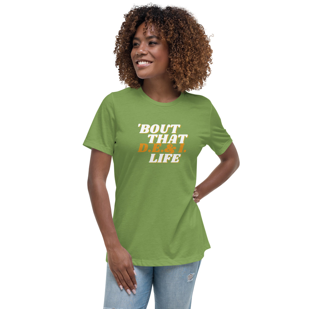 Womens relaxed firt leaf t-shirt.  Bout That D.E.I . Life written on the front