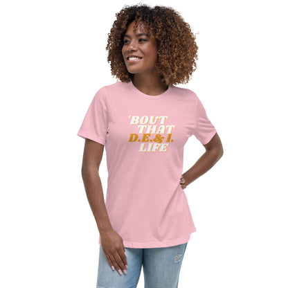 Bout That DE&I Life - Women's Relaxed T-Shirt