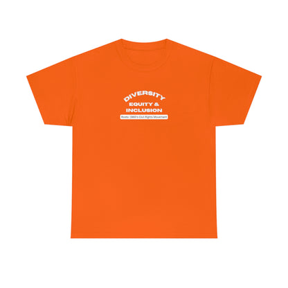 Orange t-shirt with lettering In bold capital white letters on the front "Diversity Equity & Inclusion" below these letters on a rounded white background strip with mixed case black letters "roots: 1960's Civil Rights Movement"